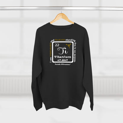Periodic Affirmations™ Sweatshirt Element 22 Ti Titanium