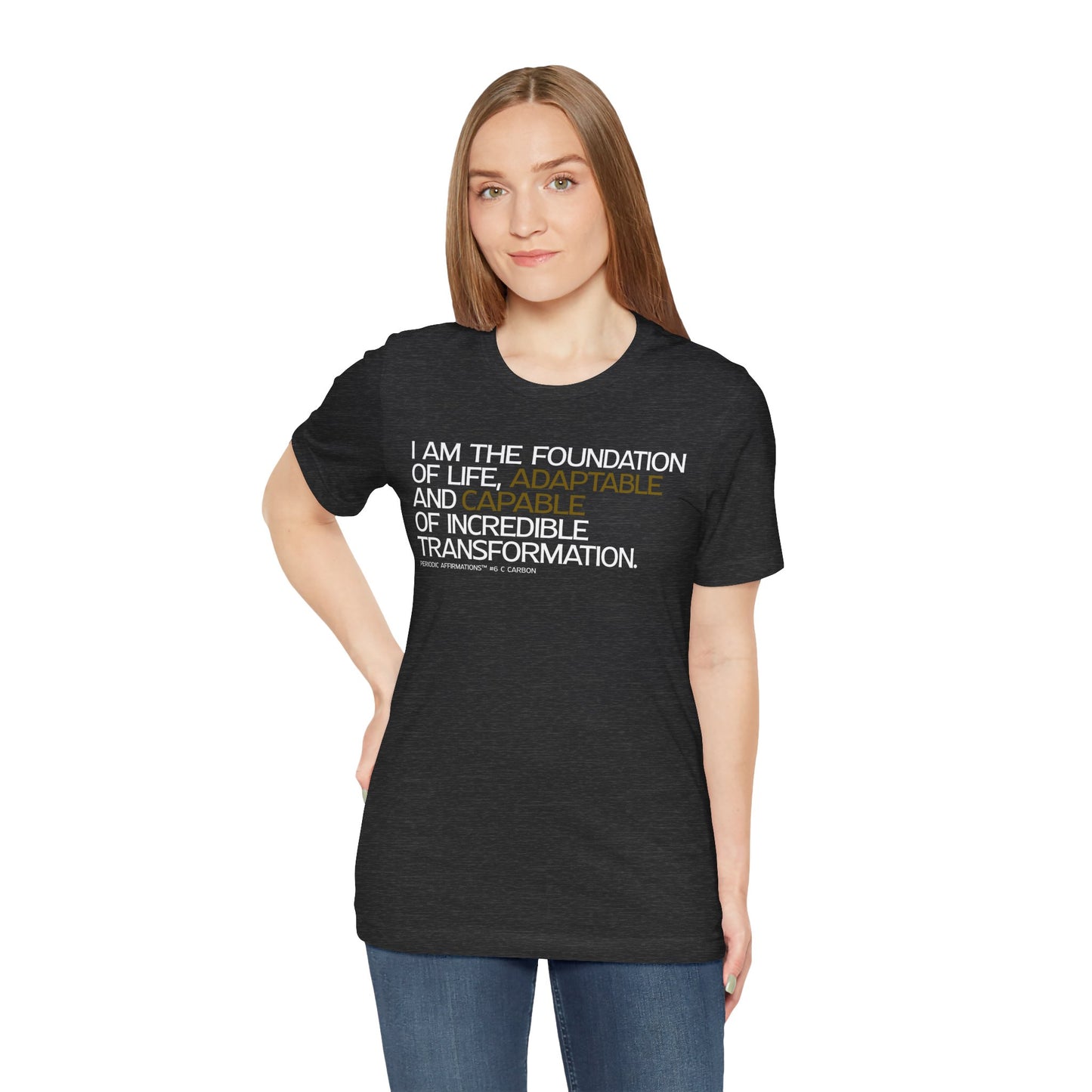 Periodic Affirmations™ T-Shirt (V2) Element 6 C Carbon