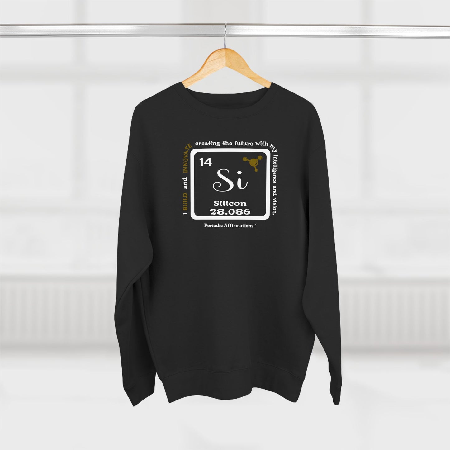 Periodic Affirmations™ Sweatshirt Element 14 Si Silicon