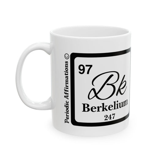 Periodic Affirmations© 97 Bk Berkelium