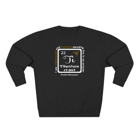 Periodic Affirmations™ Sweatshirt Element 22 Ti Titanium