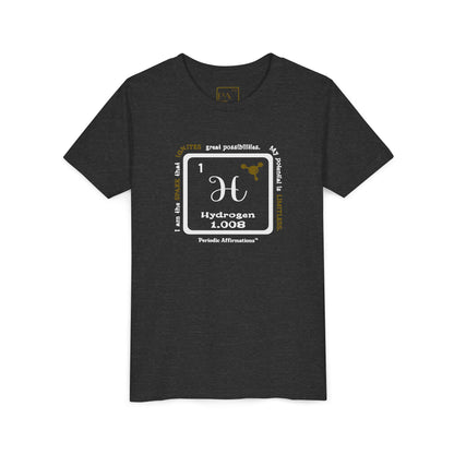 Periodic Affirmations™ Youth T-Shirt Element 1 H Hydrogen