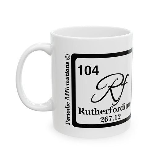 Periodic Affirmations© 104 Rf Rutherfordium