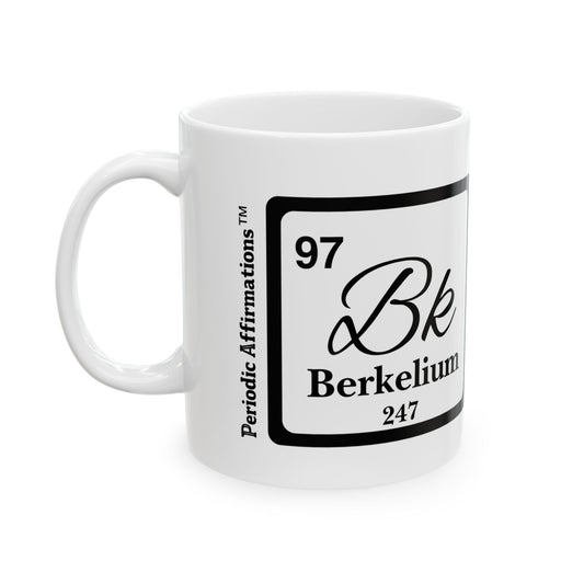 Periodic Affirmations™ 97 Bk Berkelium