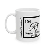 104 Rf Rutherfordium Affirmation Mug