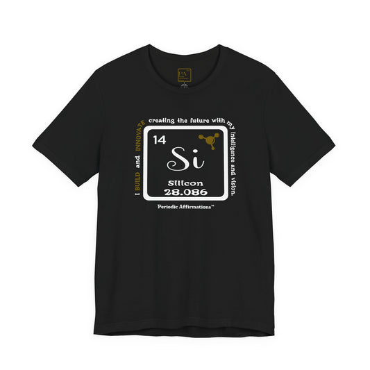 Periodic Affirmations™ T-Shirt Element 14 Si Silicon