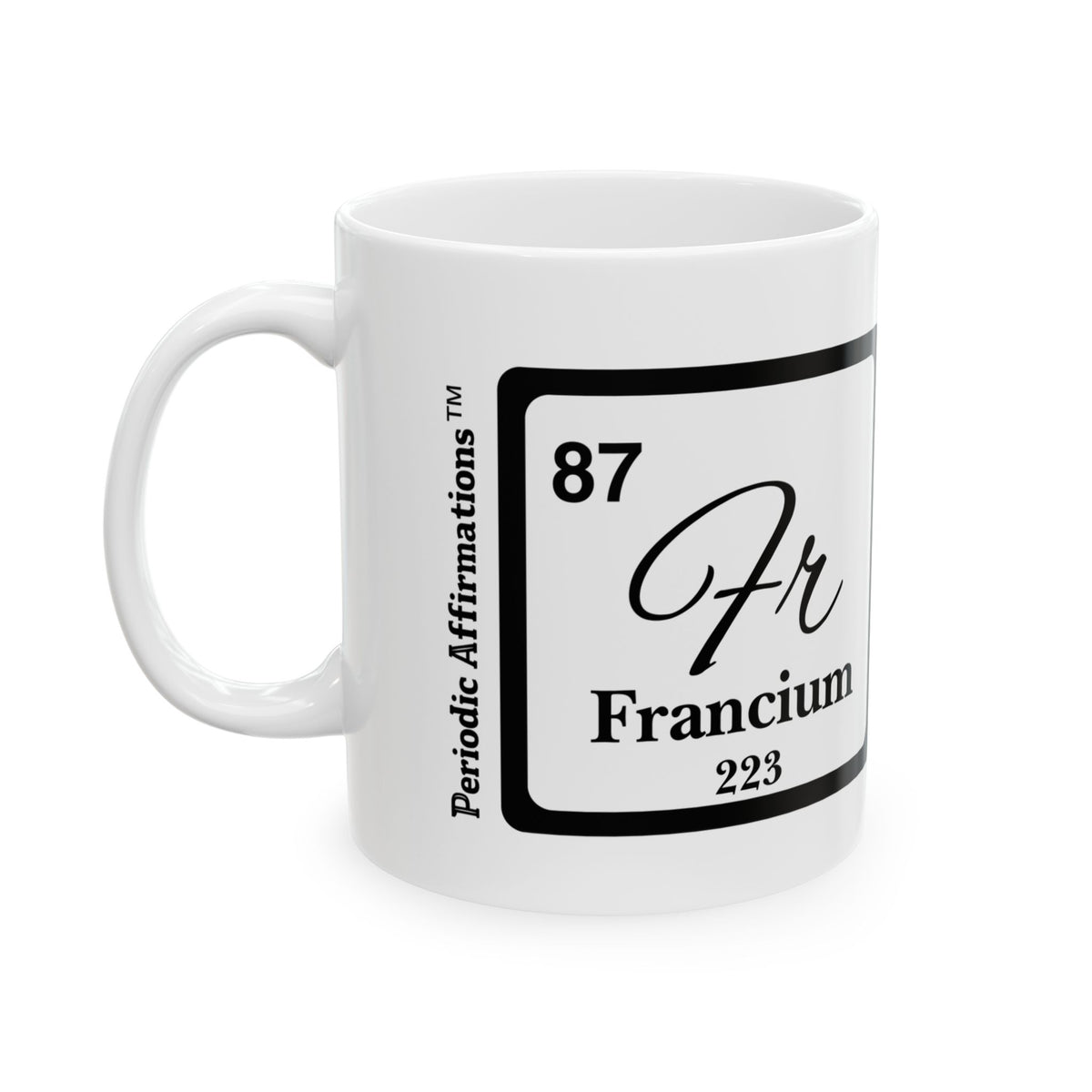 87 Fr Francium Affirmation Mug