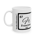 87 Fr Francium Affirmation Mug