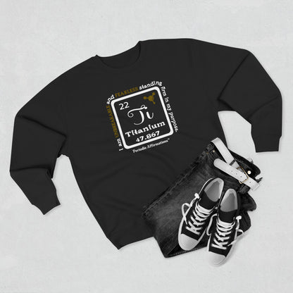 Periodic Affirmations™ Sweatshirt Element 22 Ti Titanium